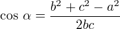 $\cos\,\alpha=\frac{b^2+c^2-a^2}{2bc}$