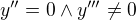 $y''=0\wedge y'''\neq0$