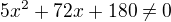 $5x^2+72x+180 \neq0$