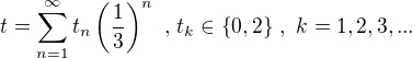 $t=\sum_{n=1}^{\infty} t_n \(\frac{1}{3}\)^n\,\,,\,t_k \in \{0,2\}\,, \,\, k = 1,2,3,...$