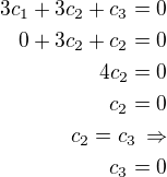 $3c_1+3c_2+c_3=0\\0+3c_2+c_2=0\\4c_2=0\\c_2=0\\c_2=c_3\,\Rightarrow\\c_3=0$