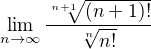 $\lim_{n\to\infty }\frac{\sqrt[n+1]{(n+1)!}}{\sqrt[n]{n!}}$