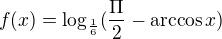 $f(x)=\log_{\frac{1}{6}}(\frac{\Pi }{2}-\arccos x)$
