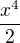 $\frac{x^4}{2}$