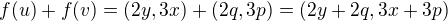 kopírovat do textarea $f(u)+f(v)=(2y,3x)+(2q,3p)=(2y+2q,3x+3p)$