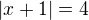 $|x+1|=4$