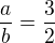 $\frac ab=\frac 32$