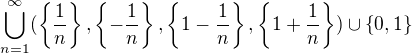 $\bigcup_{n=1}^{\infty } (\{\frac{1}{n}\},\{-\frac{1}{n}\},\{1-\frac{1}{n}\},\{1+\frac{1}{n}\}) \cup \{0,1\}$