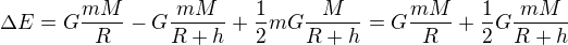 $\Delta E=G\frac{mM}{R}-G\frac{mM}{R+h}+\frac12 mG\frac{M}{R+h}=G\frac{mM}{R}+\frac12 G\frac{mM}{R+h}$
