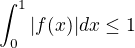 $\int_{0}^{1} |f(x)|dx \le 1$