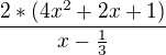 $\frac{2*(4x^2+2x+1)}{x-\frac{1}{3}}$