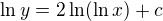 $\ln y = 2 \ln (\ln x) + c$