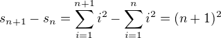$s_{n+1}-s_n=\sum_{i=1}^{n+1}i^{2}-\sum_{i=1}^{n}i^{2} =(n+1)^2$