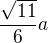 $\frac{\sqrt{11}}{6}a$