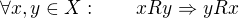 $\forall x,y\in X:\qquad xRy\Rightarrow yRx$