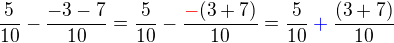 $\frac{5}{10}-\frac{-3-7}{10}=\frac{5}{10}-\frac{\color{red}-\color{black}(3+7)}{10}=\frac{5}{10}\color{blue}+\color{black}\frac{(3+7)}{10}$