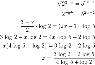 $\sqrt{2^{3-x}}=5^{2x-1}\\2^{\frac{3-x}{2}}=5^{2x-1}\\\frac{3-x}{2}\cdot\log\,2=(2x-1)\cdot\log\,5\\3\,\log\,2-x\,\log\,2=4x\cdot\log\,5-2\,\log\,5\\x(4\,\log\,5+\log\,2)=3\,\log\,2+2\,\log\,5\\x=\frac{3\,\log\,2+2\,\log\,5}{4\,\log\,5+\log\,2}$