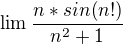 $\lim\frac{n*sin(n!)}{n^2+1}$