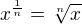 $x^{\frac1n}=\sqrt[n]{x}$