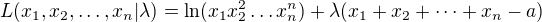 $L(x_1,x_2,\dots,x_n|\lambda)=\ln(x_1 x_2^2 \dots x_n^n) + \lambda(x_1 + x_2 + \dots +x_n - a)$