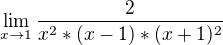 $\lim_{x\to 1}\frac{2}{x^2 *(x-1)*(x+1)^2} $