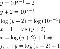 $y=10^{x-1}-2\nly+2=10^{x-1}\nl\log{(y+2)}=\log{(10^{x-1})}\nlx-1=\log{(y+2)}\nlx=\log{(y+2)}+1\Rightarrow \nlf_{inv}:y=\log{(x+2)}+1$