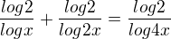 $\frac {log2}{logx}+\frac{log2}{log2x} = \frac{log2}{log4x}$