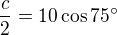 $\frac{c}{2}=10\cos 75�$
