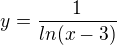 $y=\frac{1}{ln(x-3)}$