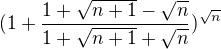 $(1+\frac{1+\sqrt{n+1}-\sqrt{n}}{1+\sqrt{n+1}+\sqrt{n}})^{\sqrt{n}}$