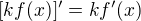 $[kf(x)]' = kf'(x)$