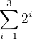 $\sum_{i=1}^{3}2^{i}$