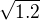 $\sqrt{1.2}$