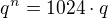 $q^{n}=1024\cdot q$