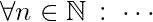 $\Large\forall n\in\mathbb{N}\,:\;\cdots$