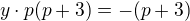 $y\cdot p(p+3)=-(p+3)$