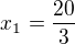 $x_1 = \frac{20}{3}$