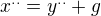 $x^{..}= y^{..}+g$
