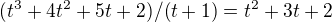$(t^3+4t^2+5t+2)/(t+1)=t^2+3t+2$