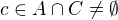 $c \in A\cap C\neq\emptyset$