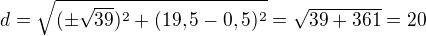 $d=\sqrt{(\pm\sqrt{39})^2+(19,5-0,5)^2}=\sqrt{39+361}=20$