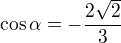 $\cos \alpha=-\frac{2\sqrt{2}}{3}$