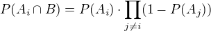 $P(A_i\cap B)=P(A_i)\cdot \prod_{j\neq i}(1-P(A_j))$