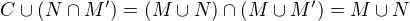 $C\cup (N\cap M') = (M\cup N)\cap (M\cup M') = M\cup N$