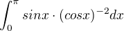 $\int_{0}^{\pi }sinx\cdot (cosx)^{-2}dx$