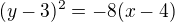 $(y-3)^{2}=-8(x-4)$
