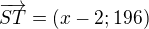 $\overrightarrow{ST}=(x-2;196)$