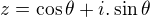 $z = \cos \theta + i.\sin \theta$