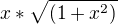 $x*\sqrt{(1+x^2)}$