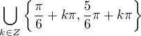 $\bigcup_{k\in Z}^{}\{\frac{\pi }{6}+k\pi, \frac{5}{6}\pi +k\pi \}$